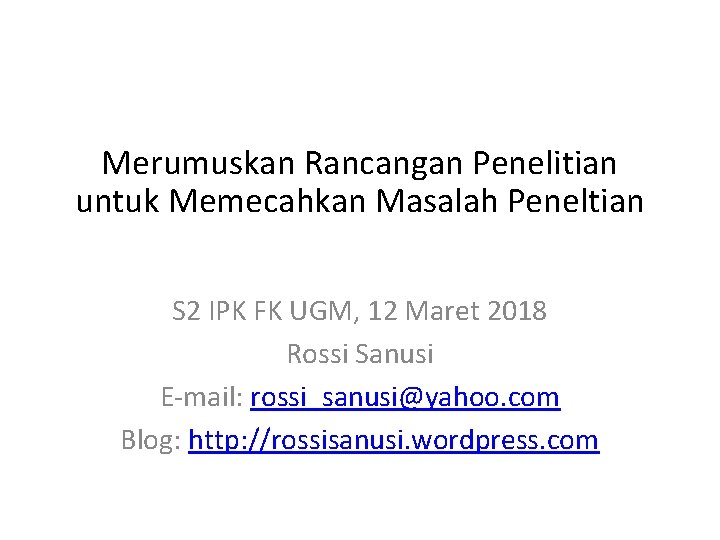 Merumuskan Rancangan Penelitian untuk Memecahkan Masalah Peneltian S 2 IPK FK UGM, 12 Maret