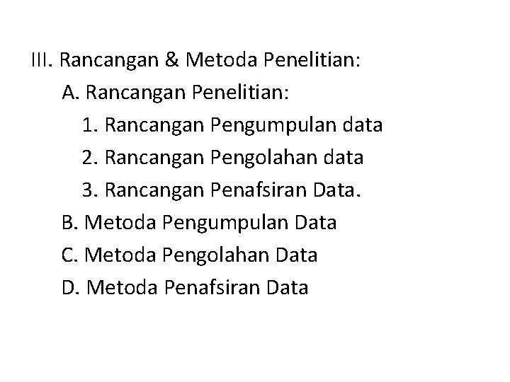 III. Rancangan & Metoda Penelitian: A. Rancangan Penelitian: 1. Rancangan Pengumpulan data 2. Rancangan