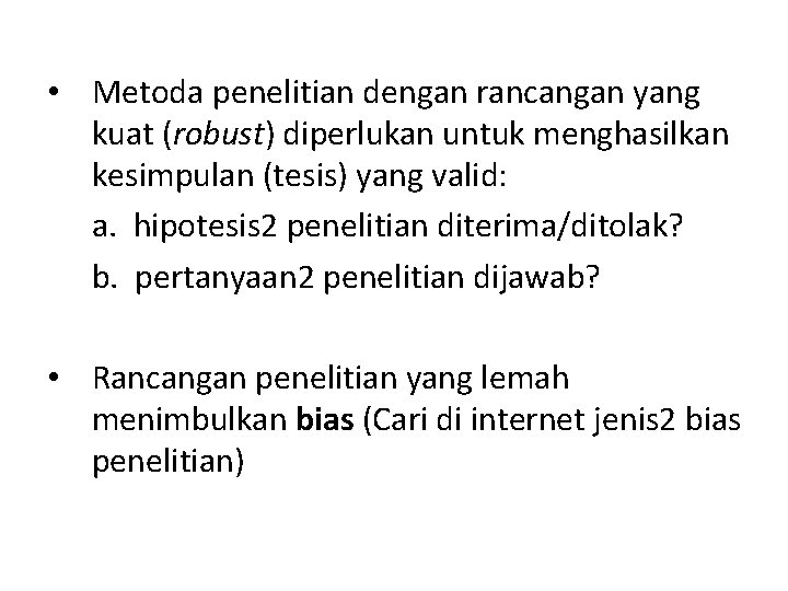  • Metoda penelitian dengan rancangan yang kuat (robust) diperlukan untuk menghasilkan kesimpulan (tesis)