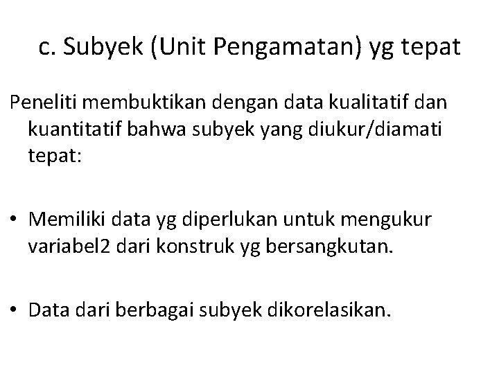 c. Subyek (Unit Pengamatan) yg tepat Peneliti membuktikan dengan data kualitatif dan kuantitatif bahwa