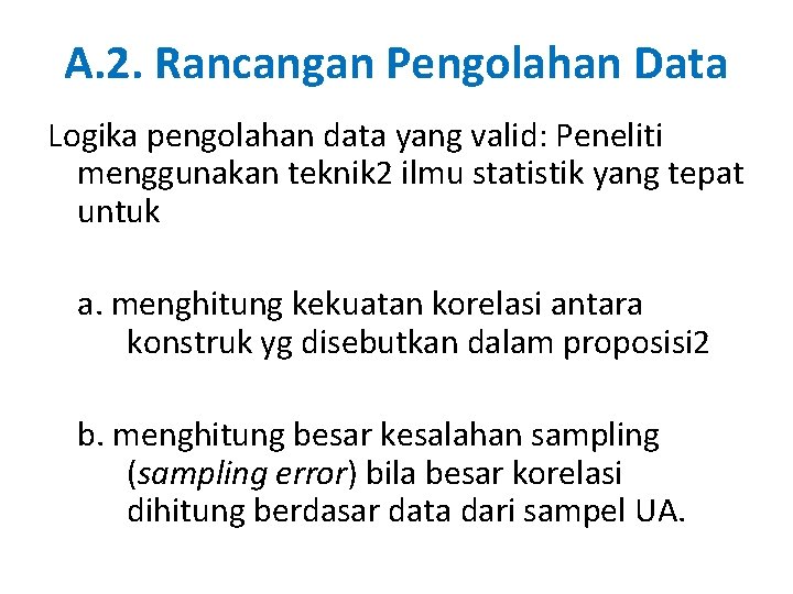 A. 2. Rancangan Pengolahan Data Logika pengolahan data yang valid: Peneliti menggunakan teknik 2