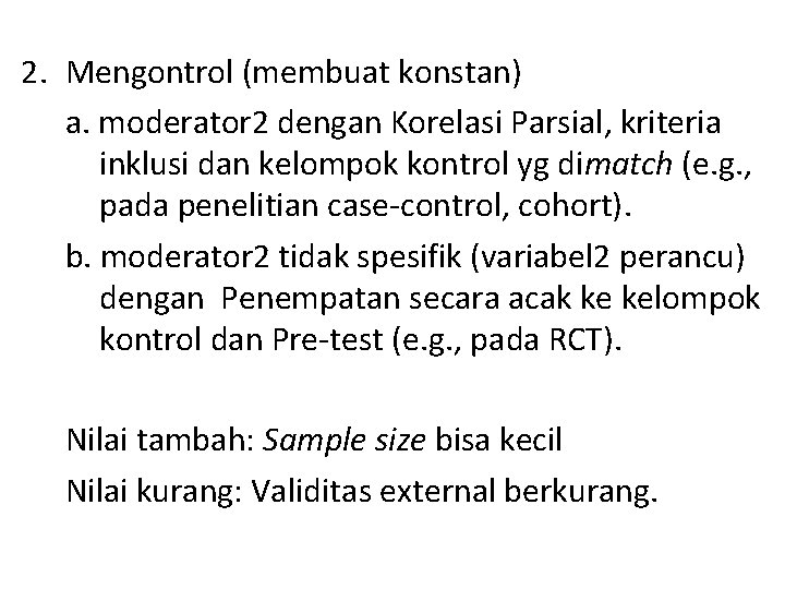 2. Mengontrol (membuat konstan) a. moderator 2 dengan Korelasi Parsial, kriteria inklusi dan kelompok