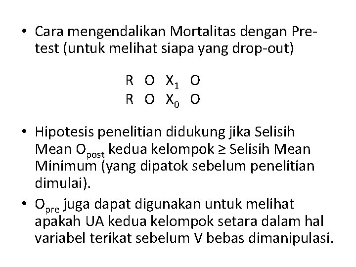  • Cara mengendalikan Mortalitas dengan Pretest (untuk melihat siapa yang drop-out) R O