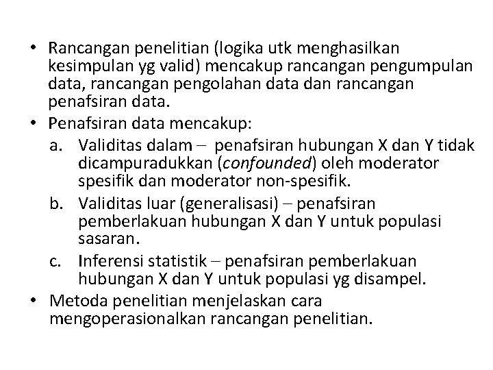  • Rancangan penelitian (logika utk menghasilkan kesimpulan yg valid) mencakup rancangan pengumpulan data,