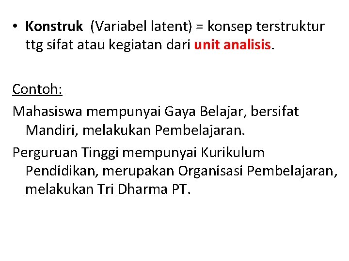  • Konstruk (Variabel latent) = konsep terstruktur ttg sifat atau kegiatan dari unit