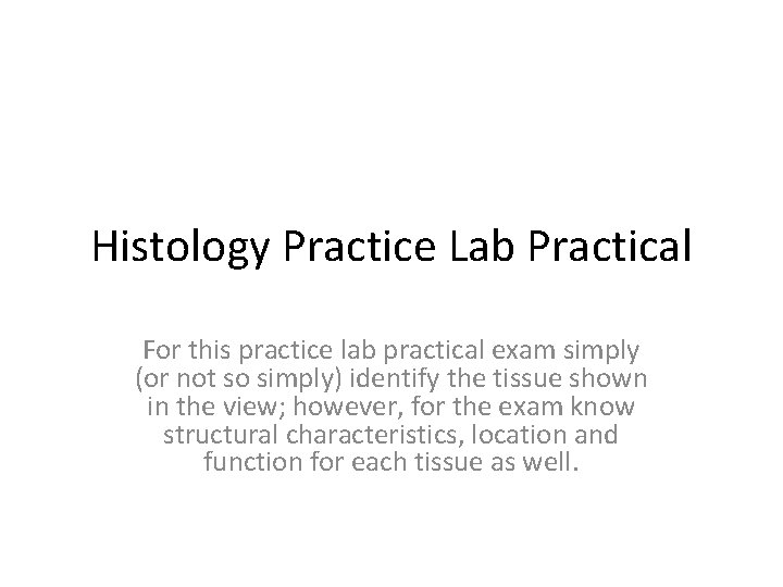 Histology Practice Lab Practical For this practice lab practical exam simply (or not so