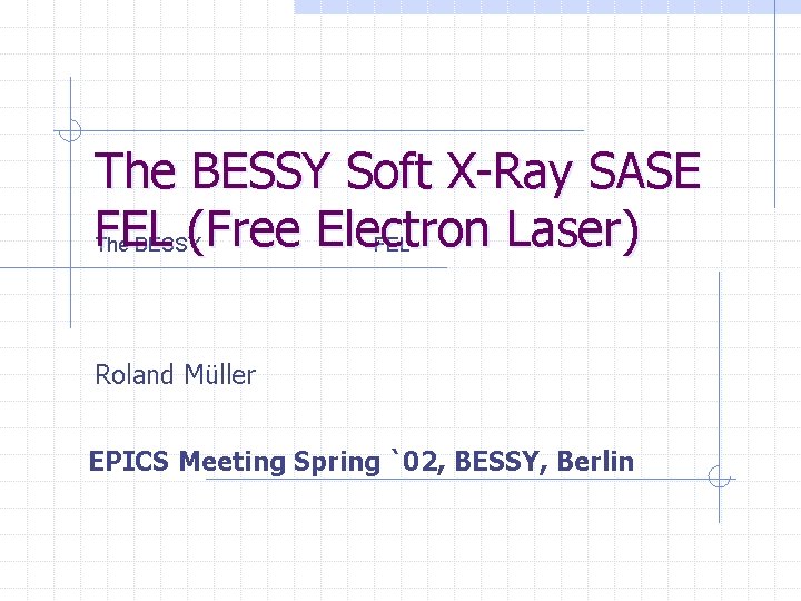 The BESSY Soft X-Ray SASE FEL (Free Electron Laser) The BESSY Soft X-Ray SASE
