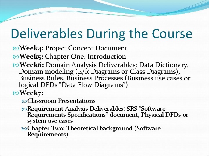 Deliverables During the Course Week 4: Project Concept Document Week 5: Chapter One: Introduction