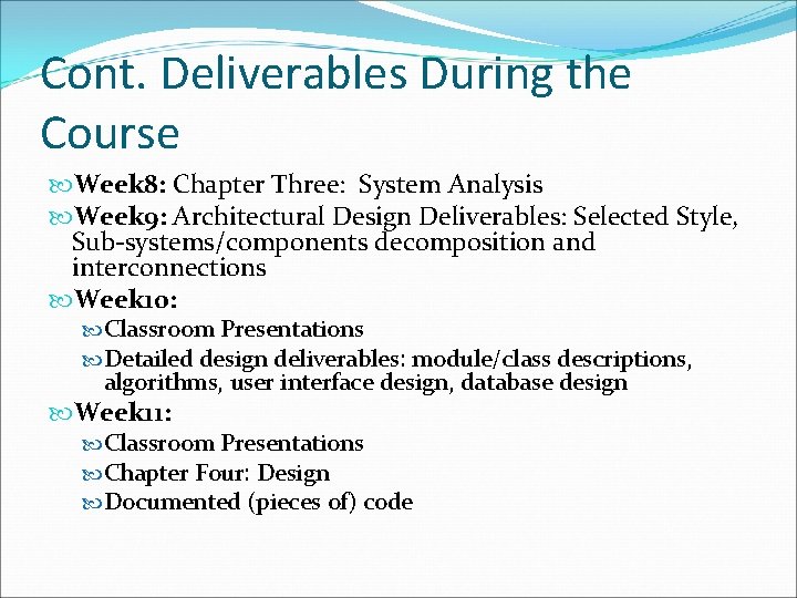 Cont. Deliverables During the Course Week 8: Chapter Three: System Analysis Week 9: Architectural