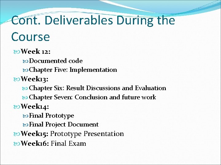 Cont. Deliverables During the Course Week 12: Documented code Chapter Five: Implementation Week 13: