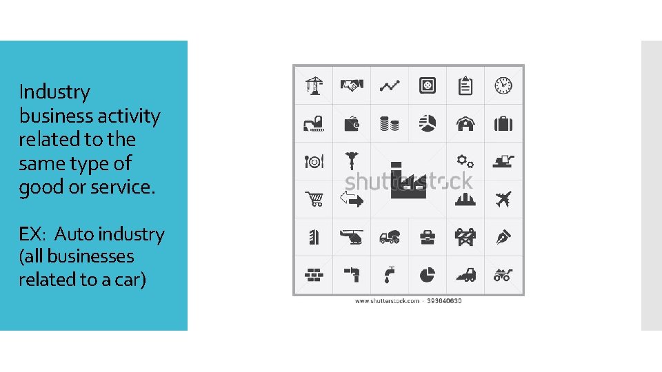 Industry business activity related to the same type of good or service. EX: Auto