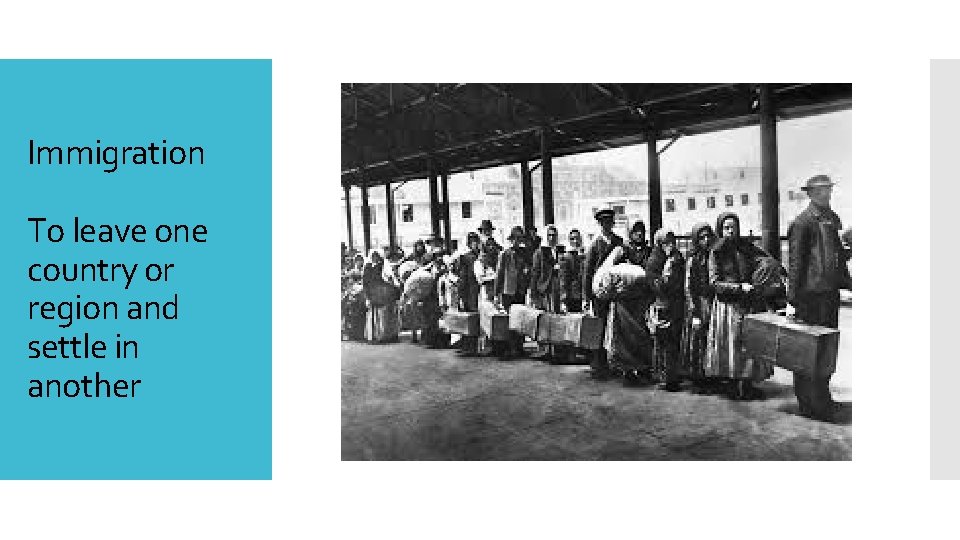 Immigration To leave one country or region and settle in another 