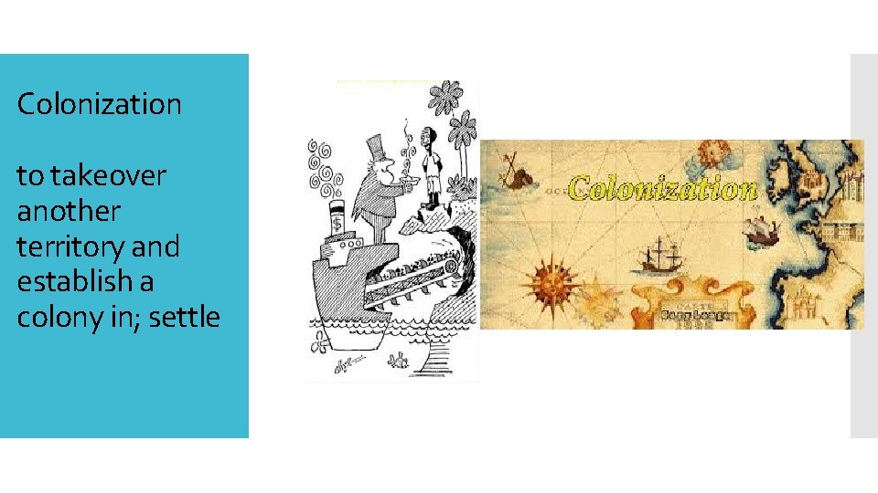 Colonization to takeover another territory and establish a colony in; settle 