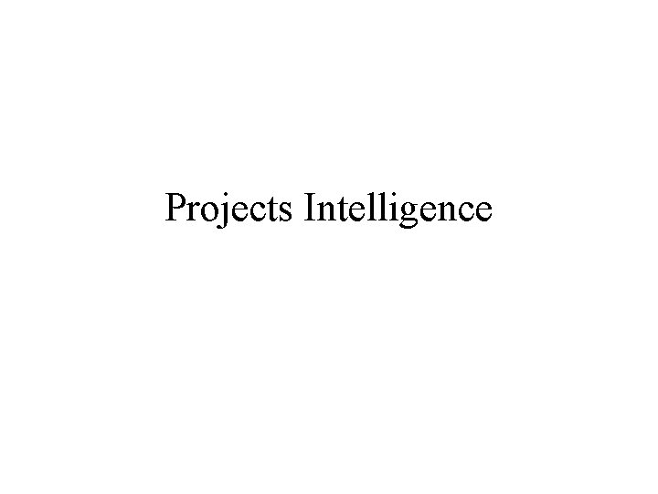 Projects Intelligence Projects Intelligence