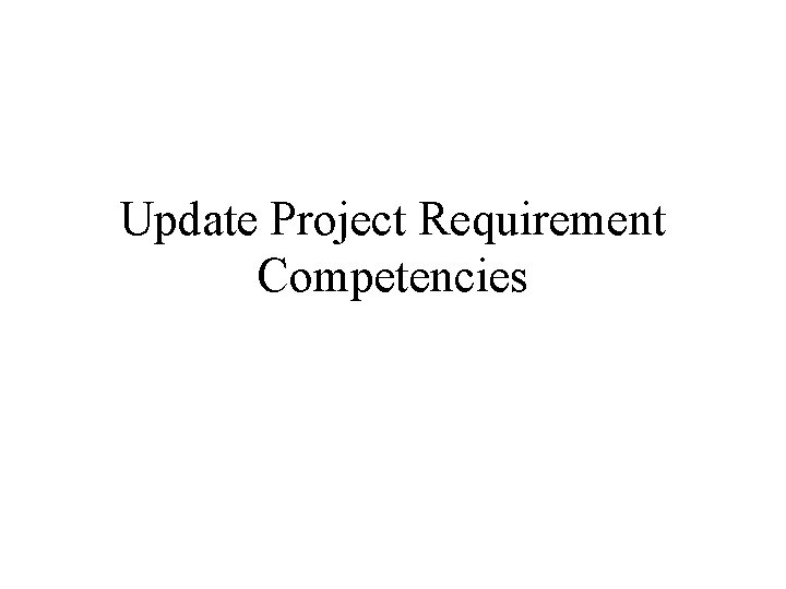 Update Project Requirement Competencies Update Project Requirement Competencies