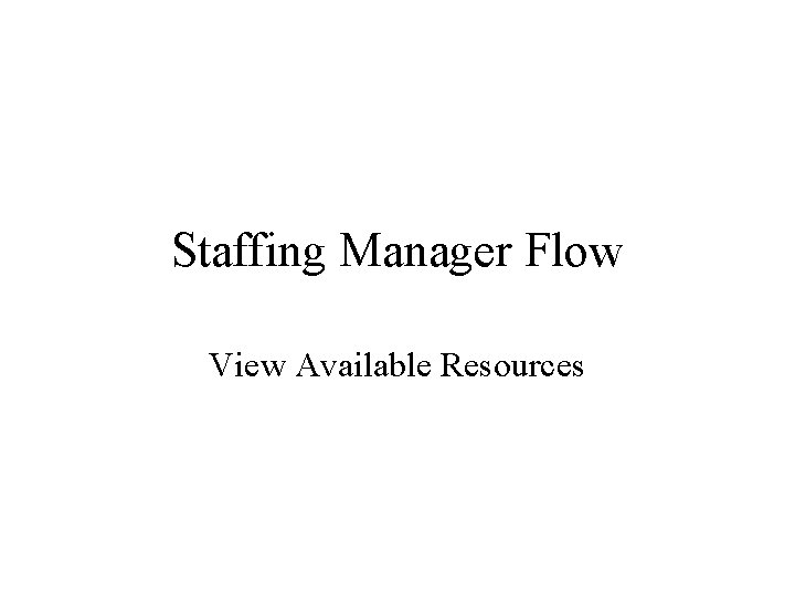 Staffing Manager Flow View Available Resources Staffing Manager Flow View Available Resources