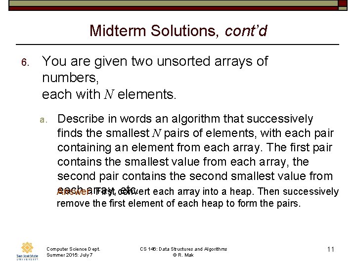 Midterm Solutions, cont’d 6. You are given two unsorted arrays of numbers, each with