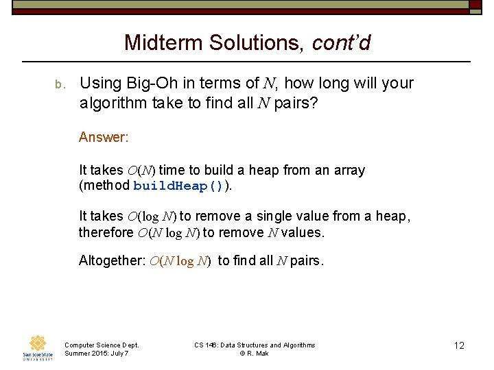 Midterm Solutions, cont’d b. Using Big-Oh in terms of N, how long will your