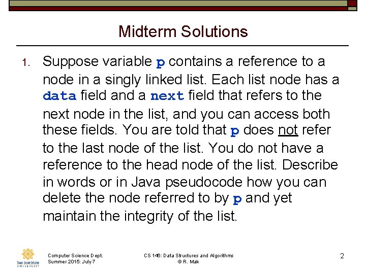 Midterm Solutions 1. Suppose variable p contains a reference to a node in a