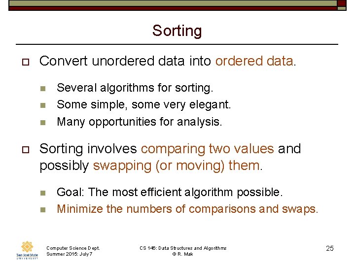 Sorting o Convert unordered data into ordered data. n n n o Several algorithms