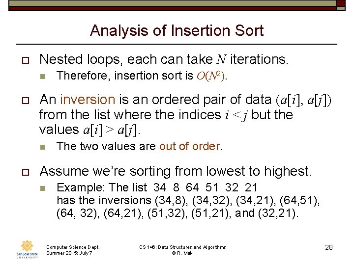Analysis of Insertion Sort o Nested loops, each can take N iterations. n o