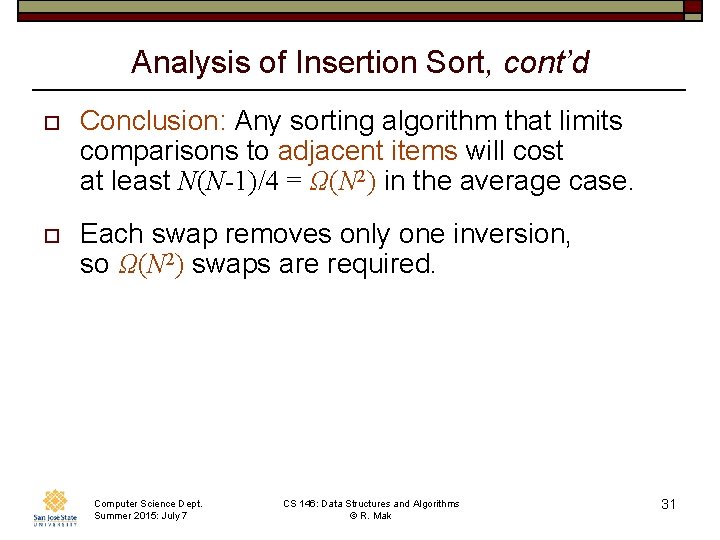 Analysis of Insertion Sort, cont’d o Conclusion: Any sorting algorithm that limits comparisons to