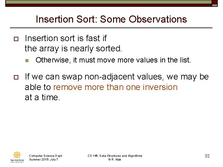 Insertion Sort: Some Observations o Insertion sort is fast if the array is nearly