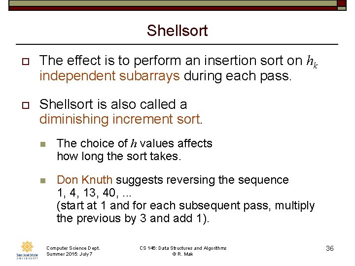 Shellsort o The effect is to perform an insertion sort on hk independent subarrays