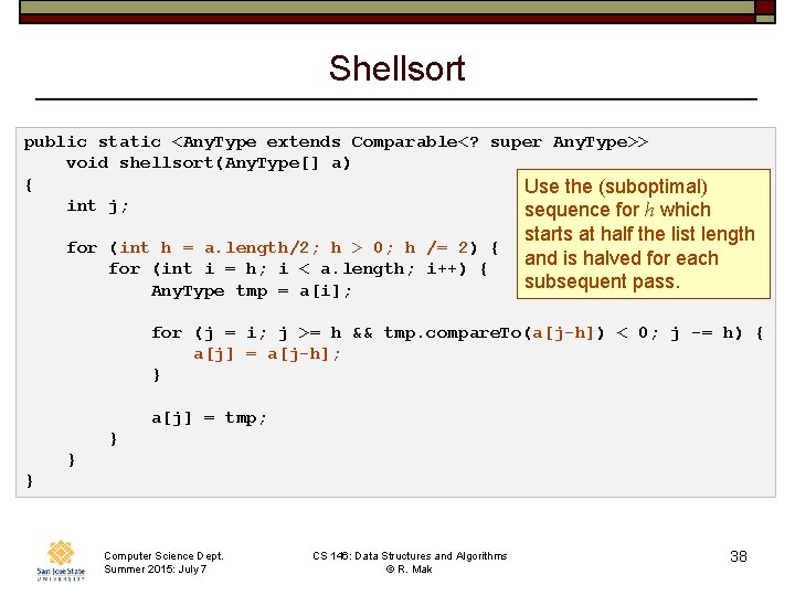 Shellsort public static <Any. Type extends Comparable<? super Any. Type>> void shellsort(Any. Type[] a)