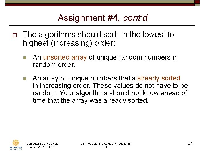 Assignment #4, cont’d o The algorithms should sort, in the lowest to highest (increasing)
