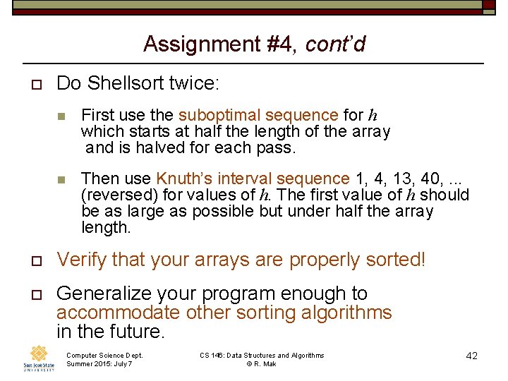 Assignment #4, cont’d o Do Shellsort twice: n First use the suboptimal sequence for