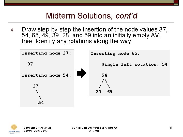 Midterm Solutions, cont’d 4. Draw step-by-step the insertion of the node values 37, 54,