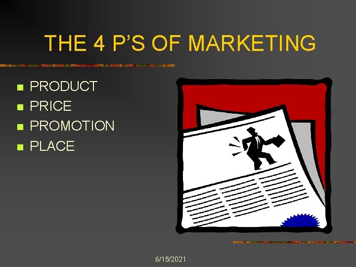 THE 4 P’S OF MARKETING n n PRODUCT PRICE PROMOTION PLACE 6/15/2021 