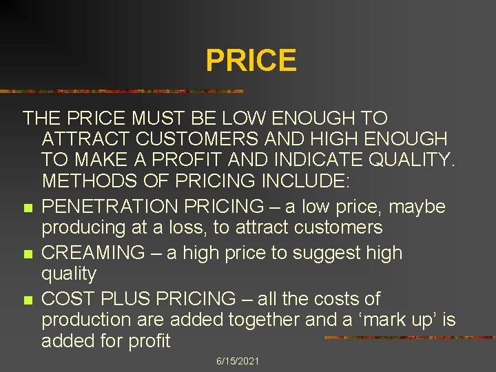 PRICE THE PRICE MUST BE LOW ENOUGH TO ATTRACT CUSTOMERS AND HIGH ENOUGH TO