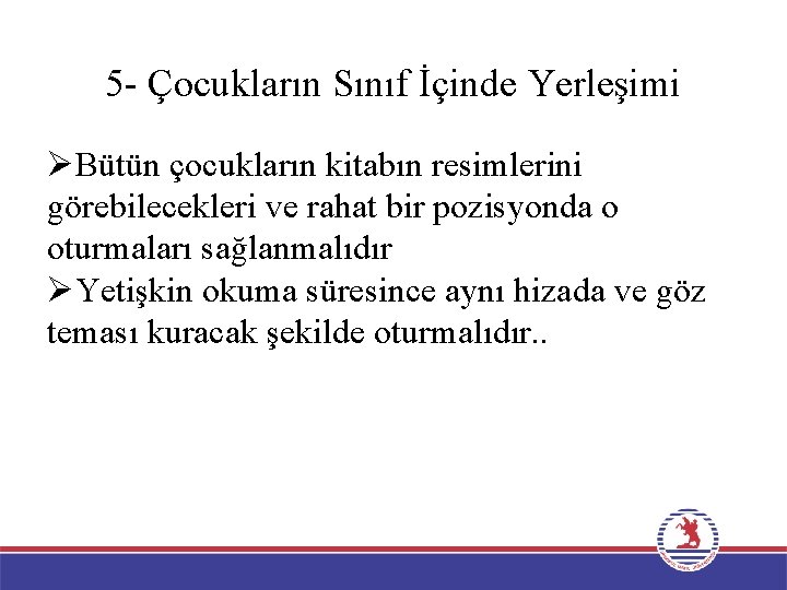 5 - Çocukların Sınıf İçinde Yerleşimi ØBütün çocukların kitabın resimlerini görebilecekleri ve rahat bir