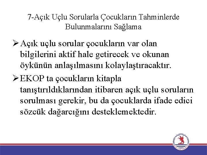 7 -Açık Uçlu Sorularla Çocukların Tahminlerde Bulunmalarını Sağlama Ø Açık uçlu sorular çocukların var