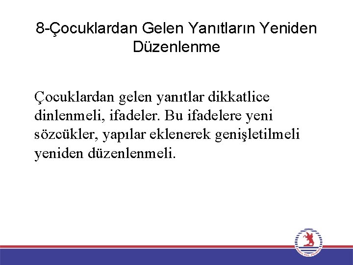 8 -Çocuklardan Gelen Yanıtların Yeniden Düzenlenme Çocuklardan gelen yanıtlar dikkatlice dinlenmeli, ifadeler. Bu ifadelere