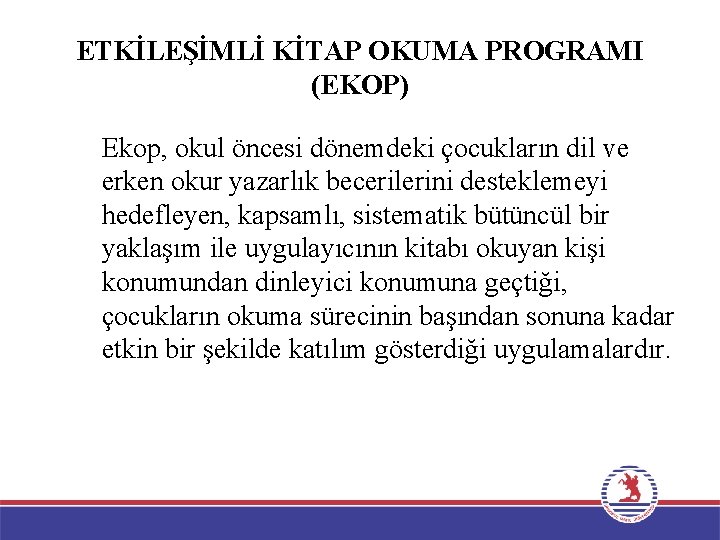 ETKİLEŞİMLİ KİTAP OKUMA PROGRAMI (EKOP) Ekop, okul öncesi dönemdeki çocukların dil ve erken okur