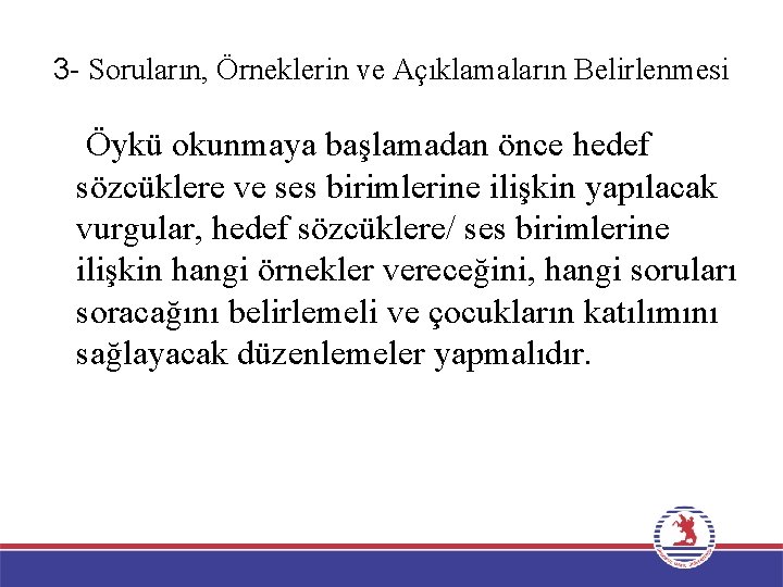 3 - Soruların, Örneklerin ve Açıklamaların Belirlenmesi Öykü okunmaya başlamadan önce hedef sözcüklere ve