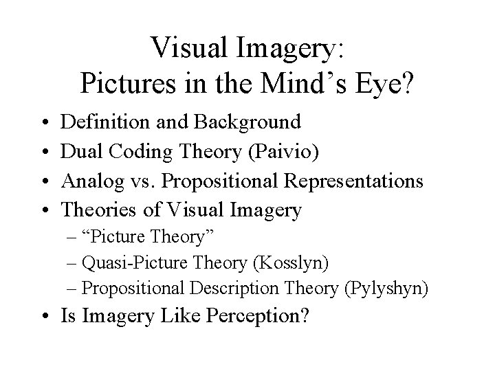 Visual Imagery: Pictures in the Mind’s Eye? • • Definition and Background Dual Coding