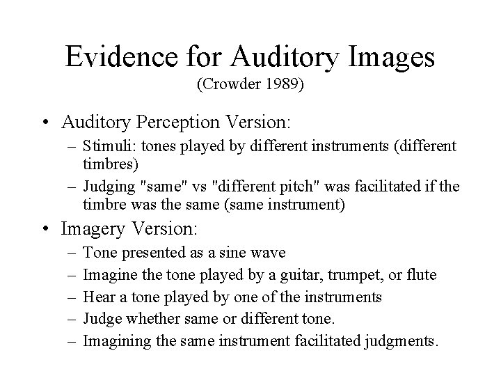 Evidence for Auditory Images (Crowder 1989) • Auditory Perception Version: – Stimuli: tones played