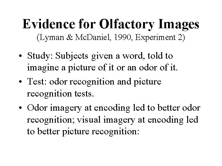 Evidence for Olfactory Images (Lyman & Mc. Daniel, 1990, Experiment 2) • Study: Subjects
