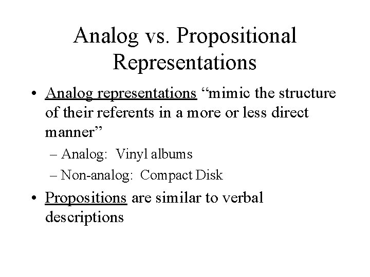 Analog vs. Propositional Representations • Analog representations “mimic the structure of their referents in