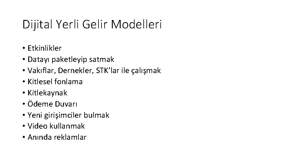 Dijital Yerli Gelir Modelleri • Etkinlikler • Datayı paketleyip satmak • Vakıflar, Dernekler, STK’lar