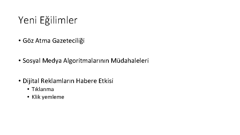 Yeni Eğilimler • Göz Atma Gazeteciliği • Sosyal Medya Algoritmalarının Müdahaleleri • Dijital Reklamların