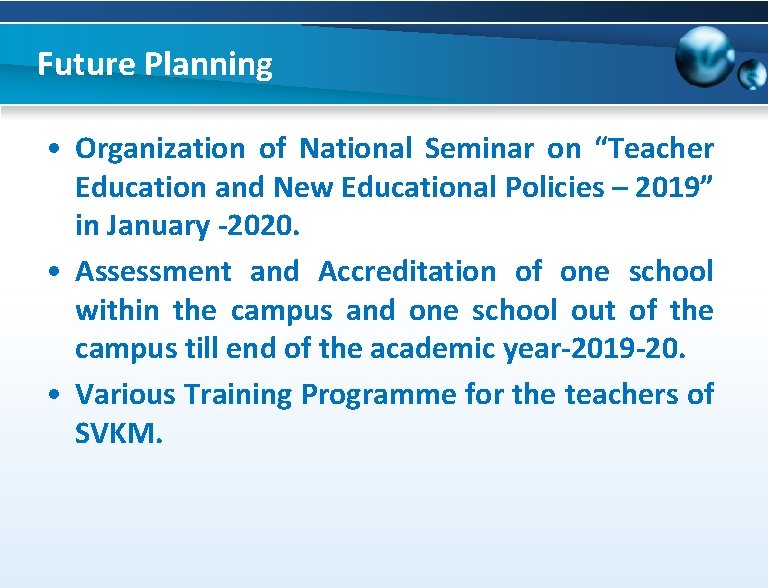 Future Planning • Organization of National Seminar on “Teacher Education and New Educational Policies