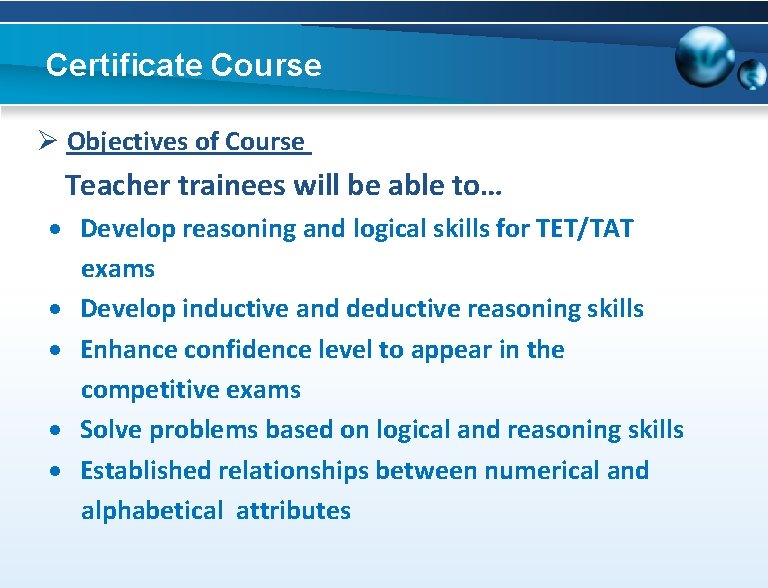 Certificate Course Ø Objectives of Course Teacher trainees will be able to… Develop reasoning