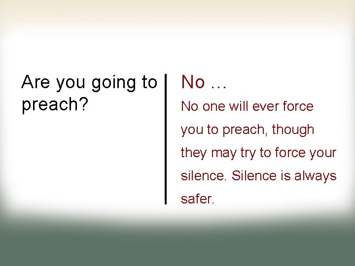 Are you going to preach? No … No one will ever force you to