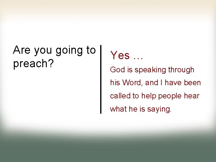 Are you going to preach? Yes … God is speaking through his Word, and