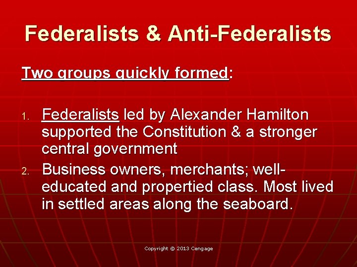 Federalists & Anti-Federalists Two groups quickly formed: 1. 2. Federalists led by Alexander Hamilton